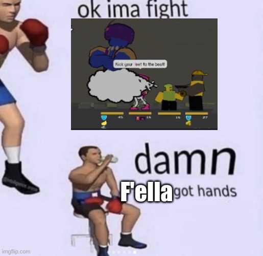 ah hell nah you trippin | F'ella | image tagged in damn got hands,what the hell is this,help me,what the hell happened here | made w/ Imgflip meme maker
