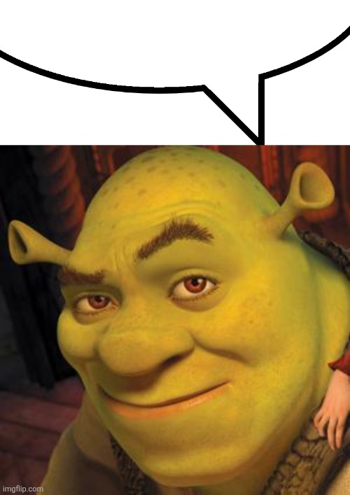 image tagged in speech bubble,shrek sexy face | made w/ Imgflip meme maker