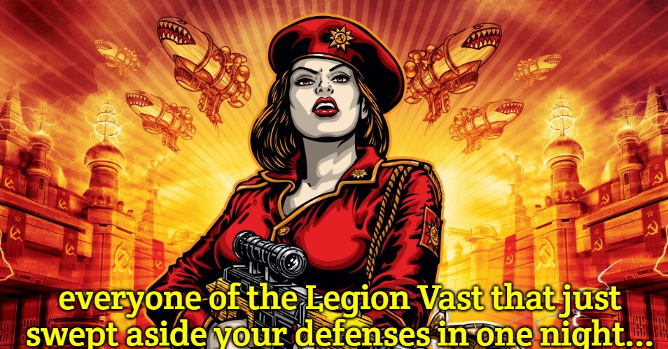 Slavic Lives Matter | everyone of the Legion Vast that just swept aside your defenses in one night... | image tagged in slavic lives matter,slm | made w/ Imgflip meme maker