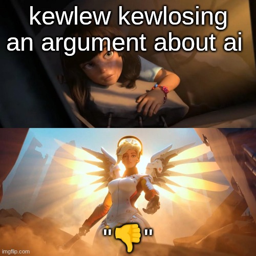 savior mercy | kewlew kewlosing an argument about ai; "👎" | image tagged in savior mercy | made w/ Imgflip meme maker