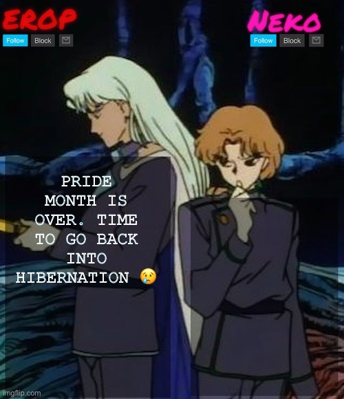 :,( | PRIDE MONTH IS OVER. TIME TO GO BACK INTO HIBERNATION 😢 | image tagged in kunzoi erop and neko temp | made w/ Imgflip meme maker