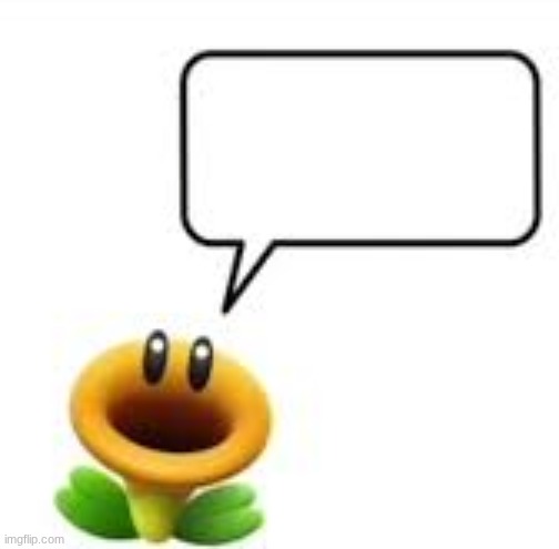 Talking flower | image tagged in talking flower | made w/ Imgflip meme maker