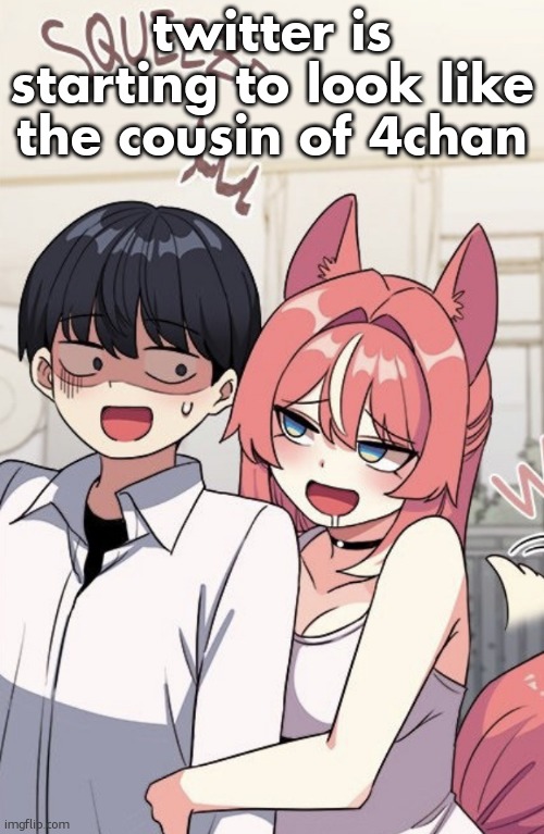 Me and you | twitter is starting to look like the cousin of 4chan | image tagged in me and you | made w/ Imgflip meme maker