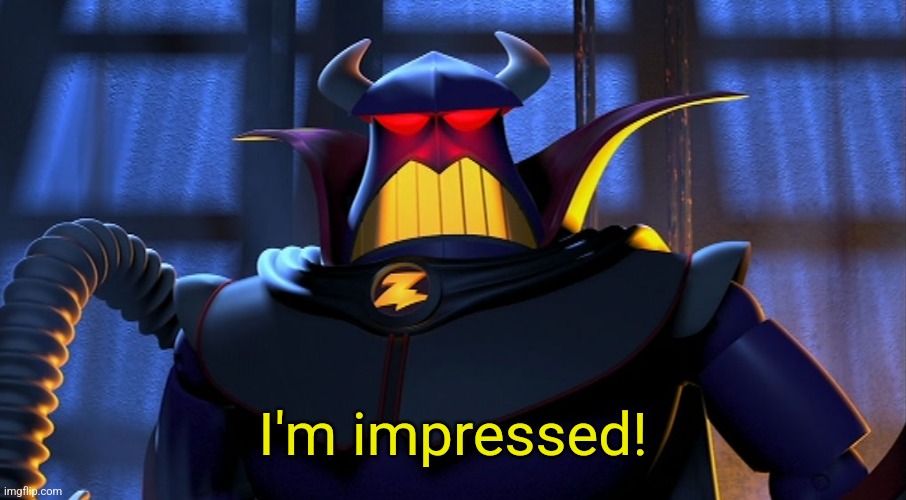 I'm impressed! | made w/ Imgflip meme maker