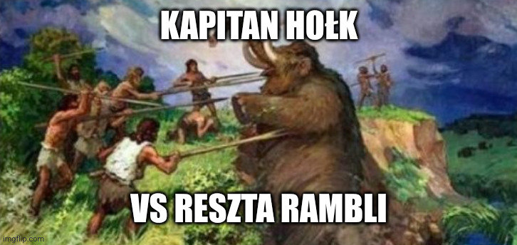 Mamut | KAPITAN HOŁK; VS RESZTA RAMBLI | image tagged in mamut | made w/ Imgflip meme maker