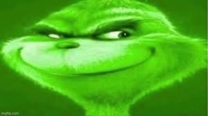Green Grinch | image tagged in green grinch | made w/ Imgflip meme maker