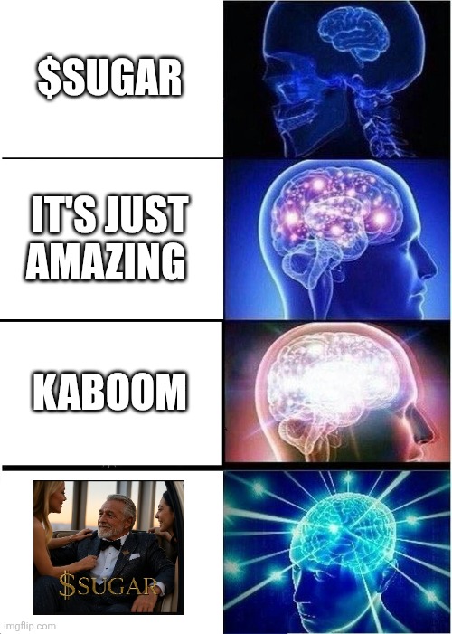 Expanding Brain | $SUGAR; IT'S JUST AMAZING; KABOOM | image tagged in memes,expanding brain | made w/ Imgflip meme maker