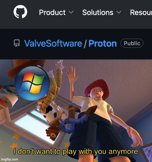 gaming on linux | image tagged in i don't want to play with you anymore,microsoft,proton,gaming,linux,steam | made w/ Imgflip meme maker