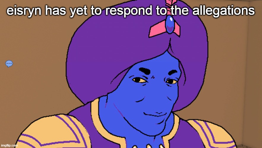 Flocci | eisryn has yet to respond to the allegations | image tagged in flocci | made w/ Imgflip meme maker