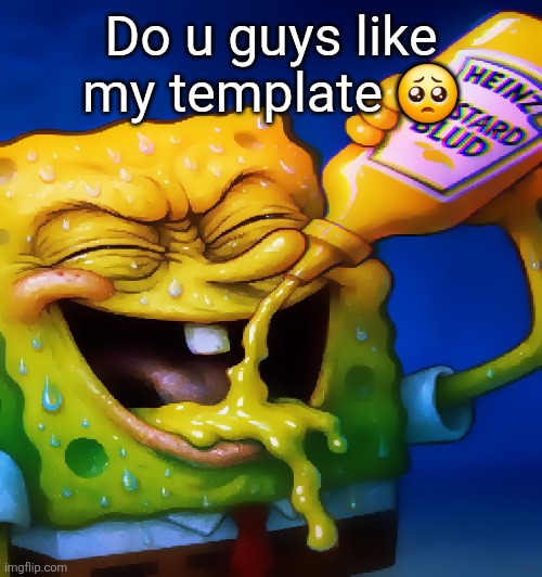 Mustard ahh blud | Do u guys like my template 🥺 | image tagged in mustard ahh blud | made w/ Imgflip meme maker