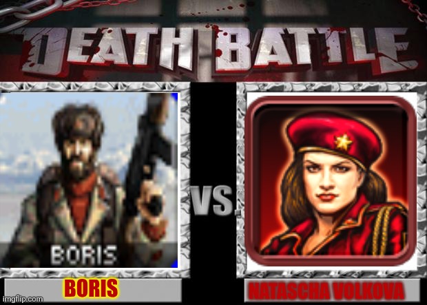 Boris ( C & C Red Alert Yuri's Revenge) vs Natascha Volkova ( C & C Red Alert 3) | BORIS; NATASCHA VOLKOVA | image tagged in death battle | made w/ Imgflip meme maker