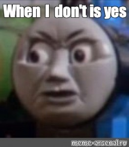 High Quality WHEN I DON'T IS YES Blank Meme Template