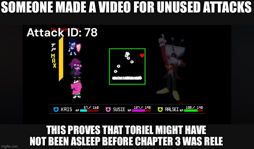 SOMEONE MADE A VIDEO FOR UNUSED ATTACKS; THIS PROVES THAT TORIEL MIGHT HAVE NOT BEEN ASLEEP BEFORE CHAPTER 3 WAS RELEASED | made w/ Imgflip meme maker