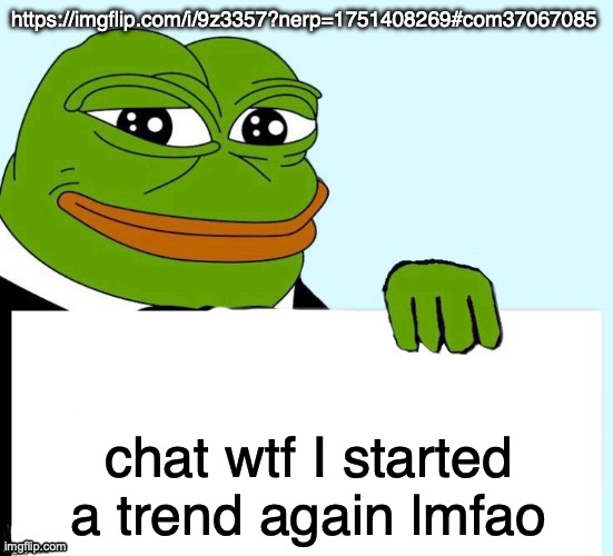 Smirking Data Frog | https://imgflip.com/i/9z3357?nerp=1751408269#com37067085; chat wtf I started a trend again lmfao | image tagged in smirking data frog | made w/ Imgflip meme maker