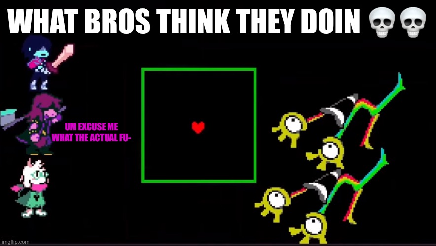 WHAT BROS THINK THEY DOIN 💀💀; UM EXCUSE ME WHAT THE ACTUAL FU- | made w/ Imgflip meme maker