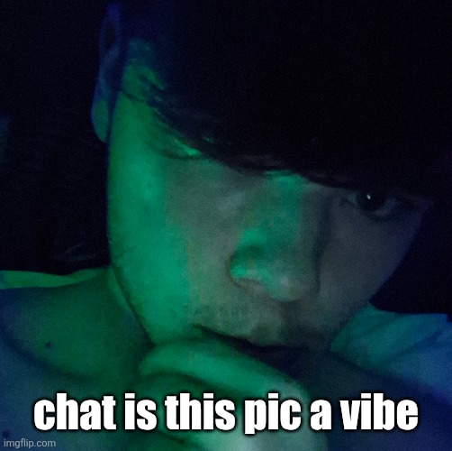 chat is this pic a vibe | made w/ Imgflip meme maker