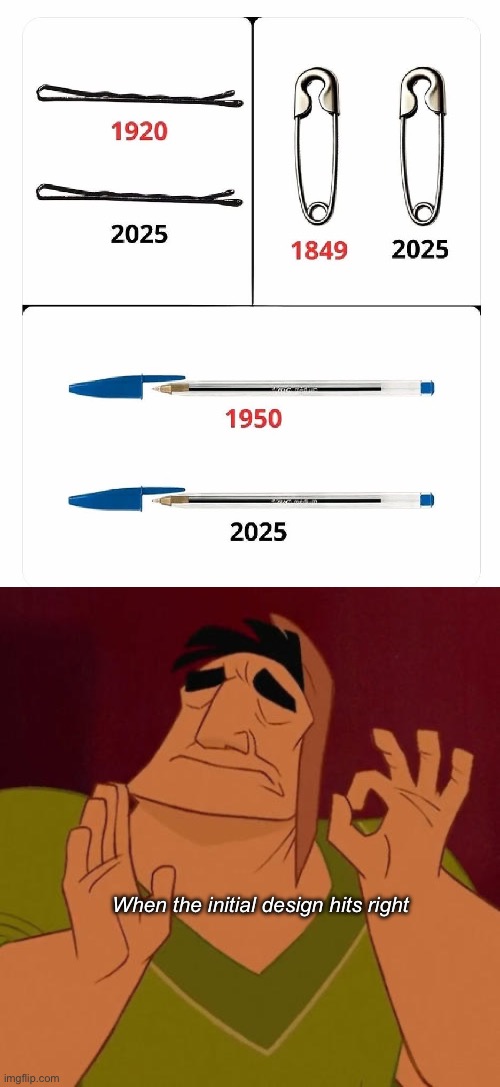 Any other designs that were perfect from the start | When the initial design hits right | image tagged in when x just right,design,winning,perfection,pen,inventions | made w/ Imgflip meme maker