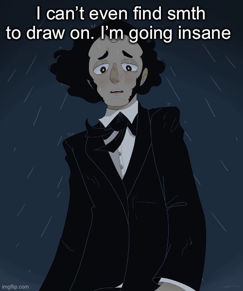 Felix Mendelssohn | I can’t even find smth to draw on. I’m going insane | image tagged in felix mendelssohn | made w/ Imgflip meme maker