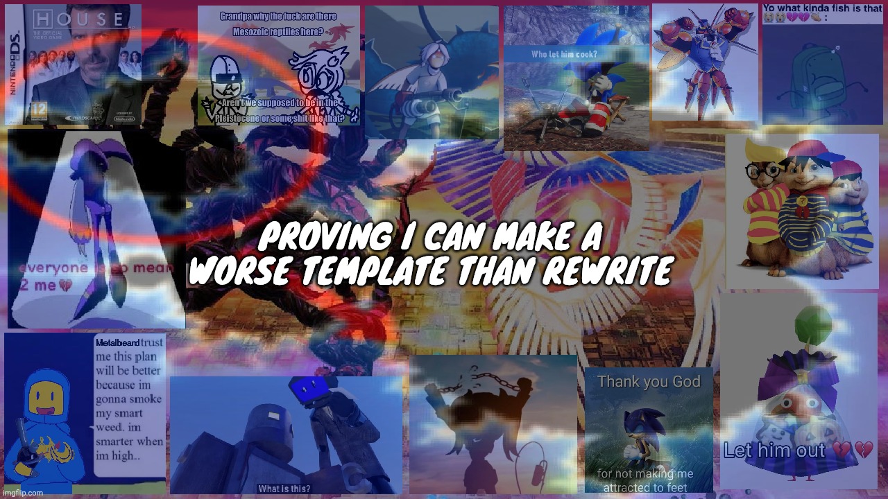 PROVING I CAN MAKE A WORSE TEMPLATE THAN REWRITE | made w/ Imgflip meme maker