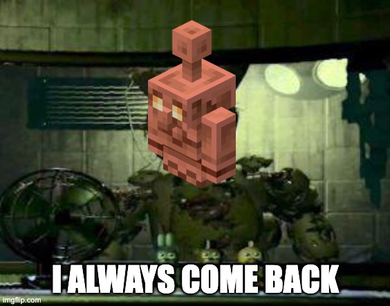 My BOY | I ALWAYS COME BACK | image tagged in fnaf springtrap in window | made w/ Imgflip meme maker