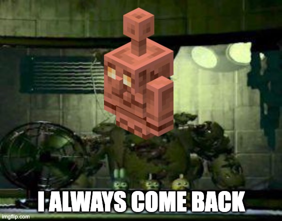 My BOY | I ALWAYS COME BACK | image tagged in fnaf springtrap in window | made w/ Imgflip meme maker