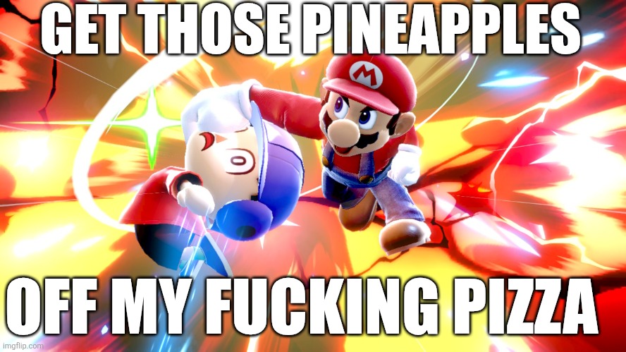 Shut yo bitch-ass up | GET THOSE PINEAPPLES; OFF MY FUCKING PIZZA | image tagged in shut yo bitch-ass up | made w/ Imgflip meme maker