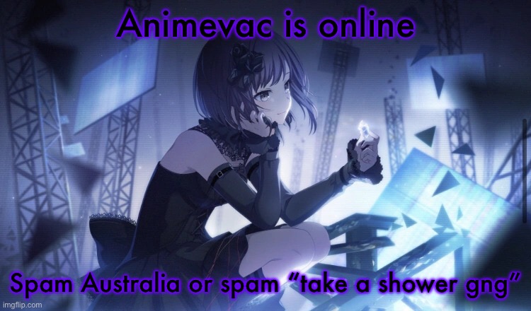 ENA Project Sekai Template | Animevac is online; Spam Australia or spam “take a shower gng” | image tagged in ena project sekai template | made w/ Imgflip meme maker