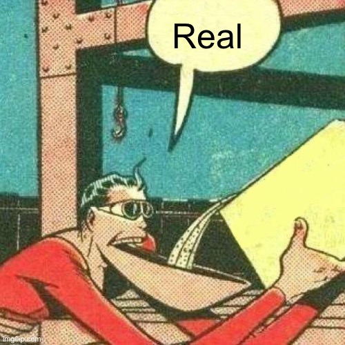 Powder that makes you say yes | Real | image tagged in powder that makes you say yes | made w/ Imgflip meme maker