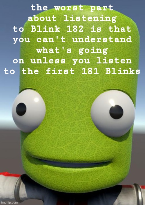 Photosynthesis | the worst part about listening to Blink 182 is that you can't understand what's going on unless you listen to the first 181 Blinks | image tagged in photosynthesis | made w/ Imgflip meme maker