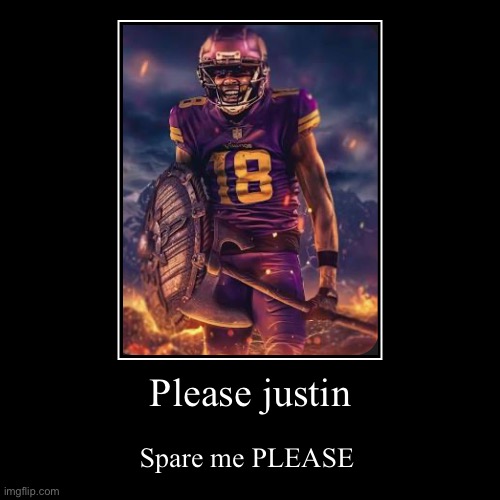 Please justin | Spare me PLEASE | image tagged in funny,demotivationals | made w/ Imgflip demotivational maker