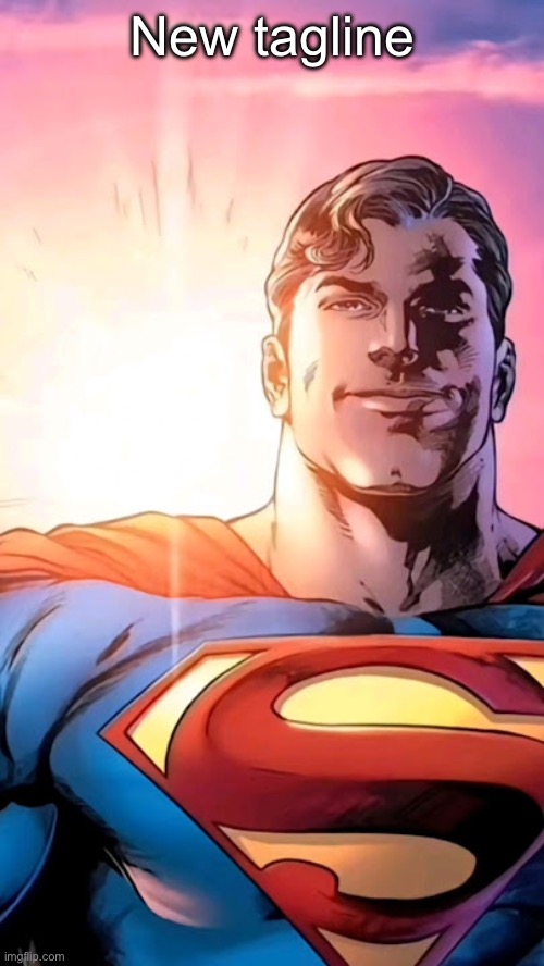 Superman starman meme | New tagline | image tagged in superman starman meme | made w/ Imgflip meme maker