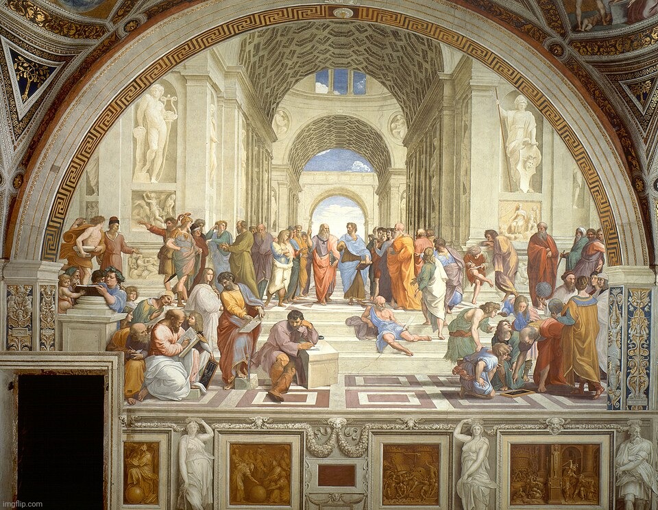 The School of Athens (Italian: Scuola di Atene) - a fresco by the Italian Renaissance artist Raphael. Painted - 1509 - 1511 | image tagged in the school of athens,fresco,raphael,renaissance,art memes,memes | made w/ Imgflip meme maker