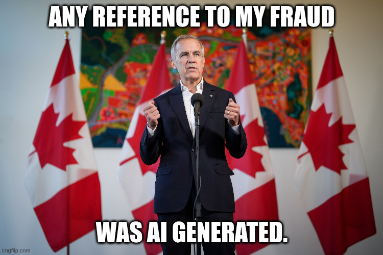 fraud | ANY REFERENCE TO MY FRAUD; WAS AI GENERATED. | image tagged in mark carney big daddy | made w/ Imgflip meme maker