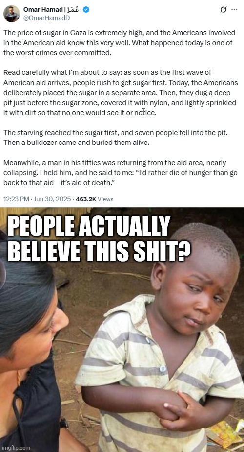 weapons-grade stupidity | PEOPLE ACTUALLY BELIEVE THIS SHIT? | image tagged in memes,third world skeptical kid | made w/ Imgflip meme maker