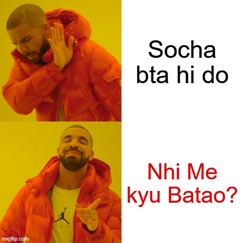 socha bta du | Socha bta hi do; Nhi Me kyu Batao? | image tagged in memes,drake hotline bling | made w/ Imgflip meme maker