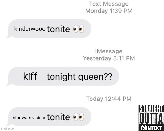 Borat 2 Tonight Queen?? | kinderwood; kiff; star wars visions | image tagged in borat 2 tonight queen,meme,memes,straight outta context,shitpost,favourite shows | made w/ Imgflip meme maker