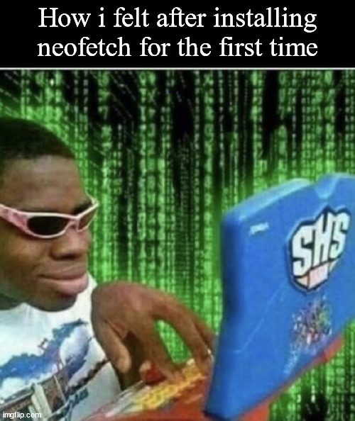 How i felt after installing neofetch for the first time | image tagged in memes,blank transparent square,ryan beckford | made w/ Imgflip meme maker