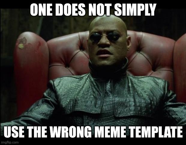 What if i told you | ONE DOES NOT SIMPLY USE THE WRONG MEME TEMPLATE | image tagged in what if i told you | made w/ Imgflip meme maker
