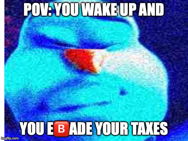 Kindly Old Helicopter Engine | POV: YOU WAKE UP AND; YOU E🅱️ADE YOUR TAXES | image tagged in deep fried,aaaaaaaaaaaaaaaaaaaaaaaaaaa,reeeeeeeeeeeeeeeeeeeeee,dank,dank memes | made w/ Imgflip meme maker