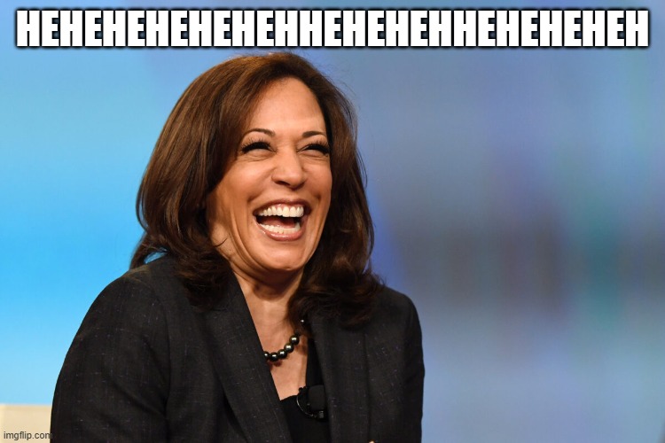 Kamala Harris laughing | HEHEHEHEHEHEHHEHEHEHHEHEHEHEH | image tagged in kamala harris laughing | made w/ Imgflip meme maker