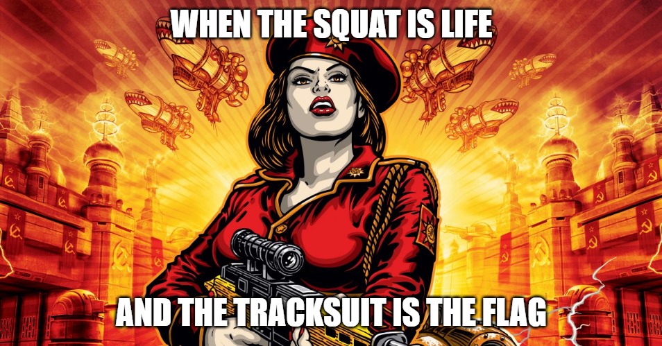Slavic Lives Matter | WHEN THE SQUAT IS LIFE; AND THE TRACKSUIT IS THE FLAG | image tagged in slavic lives matter | made w/ Imgflip meme maker