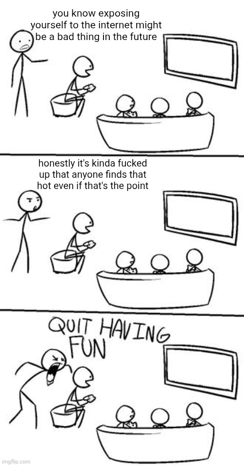 gn chat | you know exposing yourself to the internet might be a bad thing in the future; honestly it's kinda fucked up that anyone finds that hot even if that's the point | made w/ Imgflip meme maker