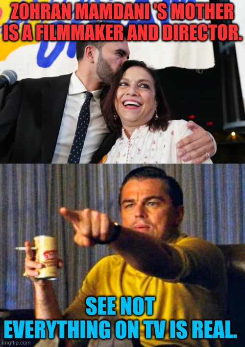 Did You Know... | ZOHRAN MAMDANI 'S MOTHER IS A FILMMAKER AND DIRECTOR. SEE NOT EVERYTHING ON TV IS REAL. | image tagged in leonardo dicaprio pointing at tv,tv,not real,mother,director,memes | made w/ Imgflip meme maker