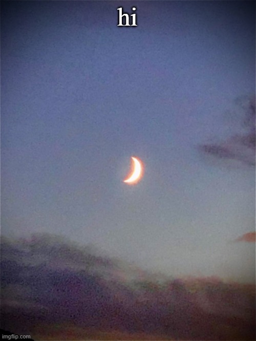 The moon | hi | image tagged in the moon | made w/ Imgflip meme maker