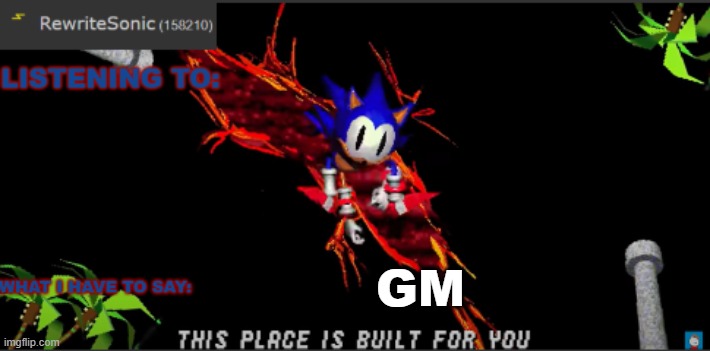 Rewrites new temp | GM | image tagged in rewrites new temp | made w/ Imgflip meme maker