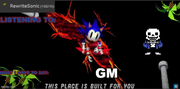 Rewrites new temp | GM | image tagged in rewrites new temp | made w/ Imgflip meme maker