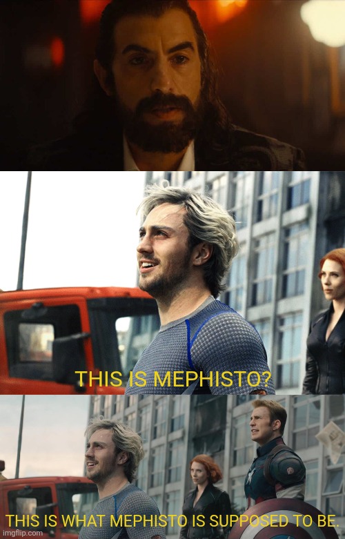 Mephisto finally in the MCU | THIS IS MEPHISTO? THIS IS WHAT MEPHISTO IS SUPPOSED TO BE. | image tagged in memes,funny,marvel,mcu,disney plus,spoilers | made w/ Imgflip meme maker