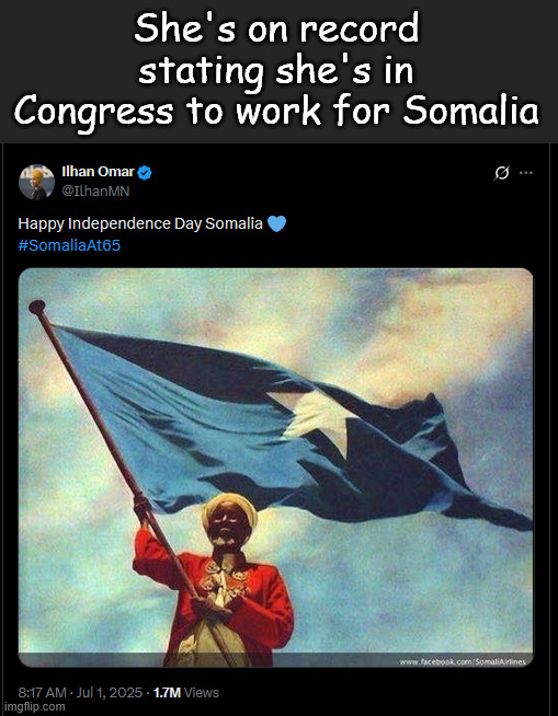 She's on record stating she's in Congress to work for Somalia | made w/ Imgflip meme maker