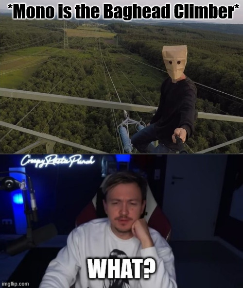 Creepypastapunch | *Mono is the Baghead Climber* | image tagged in memes,mono,lattice climbing,little nightmares,climbing memes,creepypasta | made w/ Imgflip meme maker