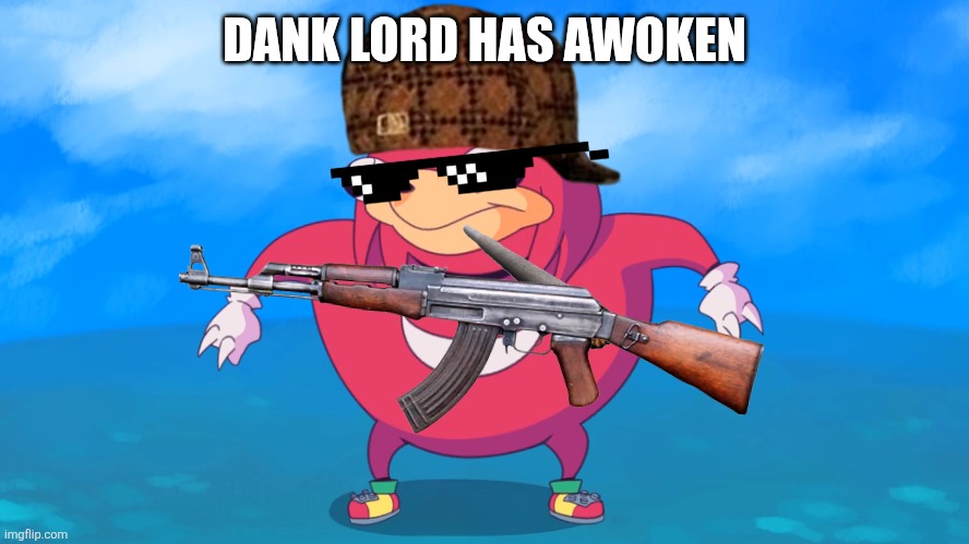 Uganda Knuckles | DANK LORD HAS AWOKEN | image tagged in uganda knuckles | made w/ Imgflip meme maker